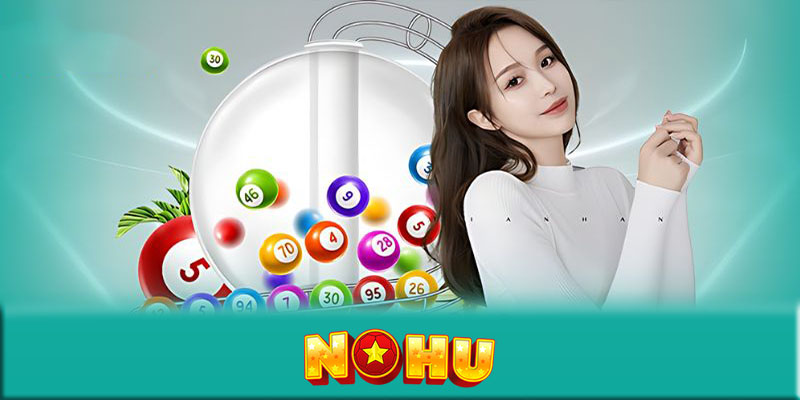 Xổ số NOHU - Bí quyết chọn số đặc biệt khi chơi xổ số NOHU